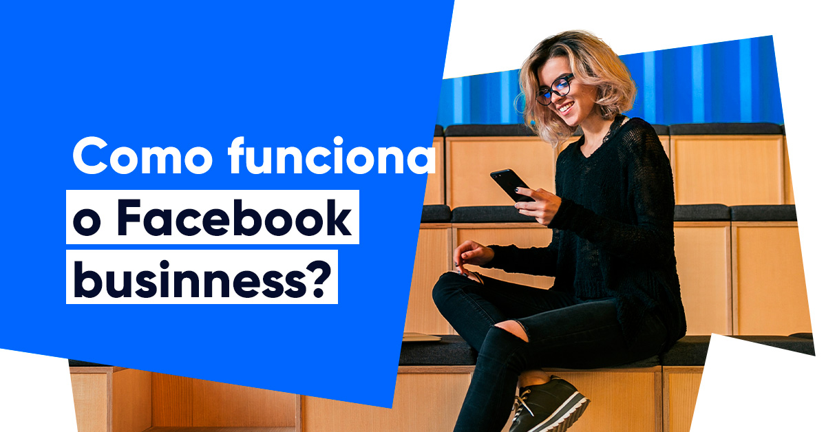 Facebook Business: tire proveito da publicidade digital