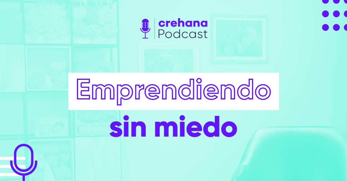 Crehana Podcast: Emprendiendo sin miedo