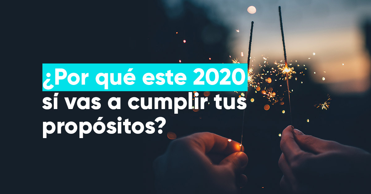 ¿Por qué este 2020 sí vas a cumplir tus propósitos?