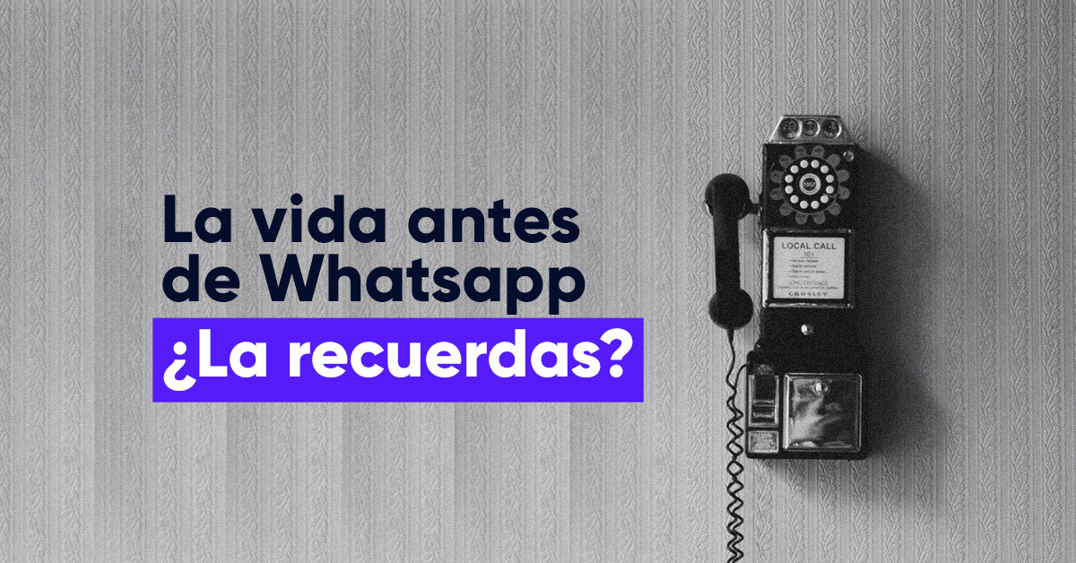 La vida antes de WhatsApp ¿La recuerdas?