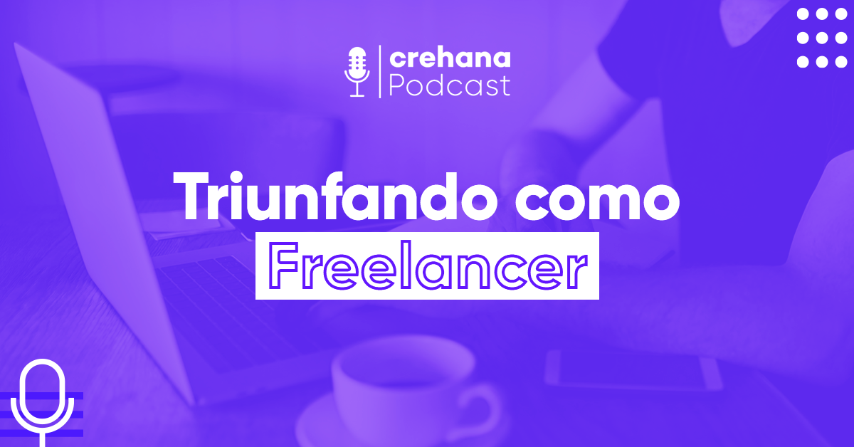 Crehana Podcast: Triunfando como Freelancer