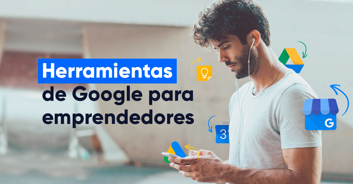 Descubre las herramientas de Google que te ayudarán con tu emprendimiento