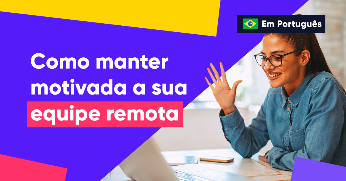 Como manter sua equipe motivada através do trabalho remoto