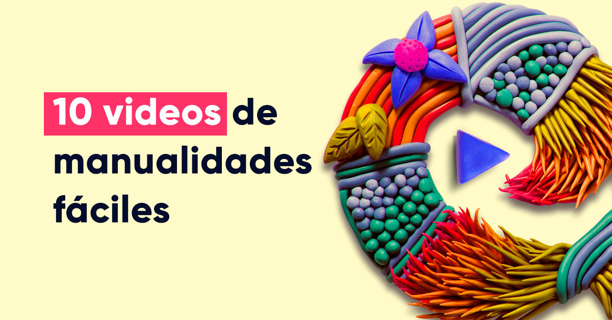 10 videos de manualidades para sentirte mejor