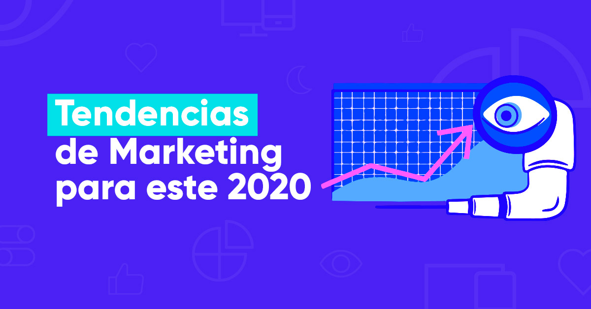 Estas son las tendencias de marketing 2020 que necesitas conocer