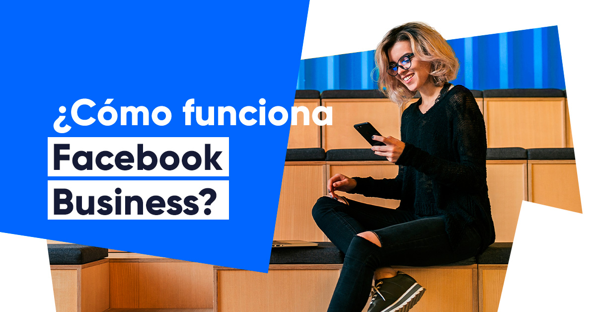 Facebook Business: sácale provecho a la publicidad digital