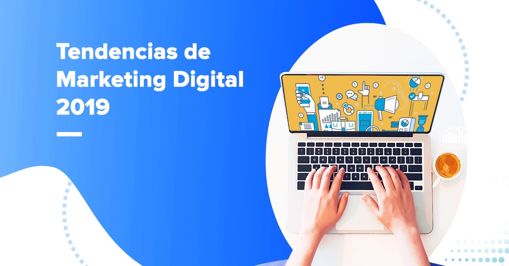 ¿Cuáles serán las tendencias de Marketing del 2019?
