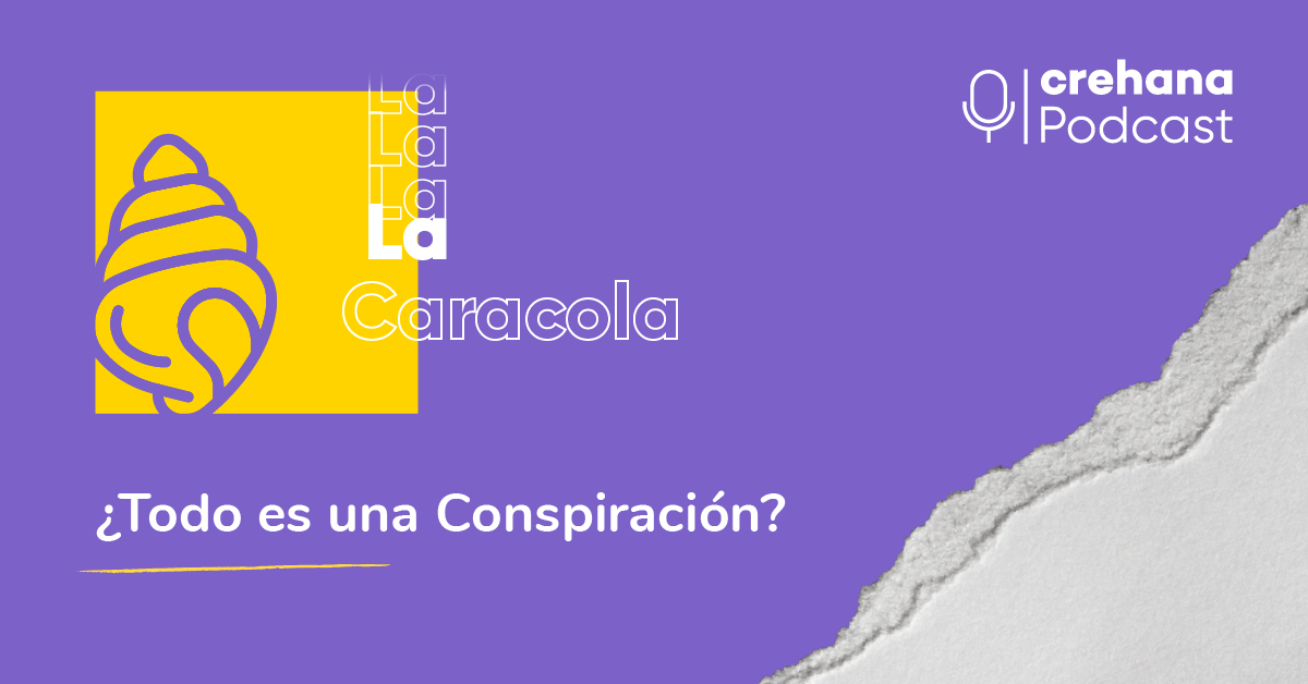 La Caracola Podcast, episodio 5: ¿Todo es una Conspiración?