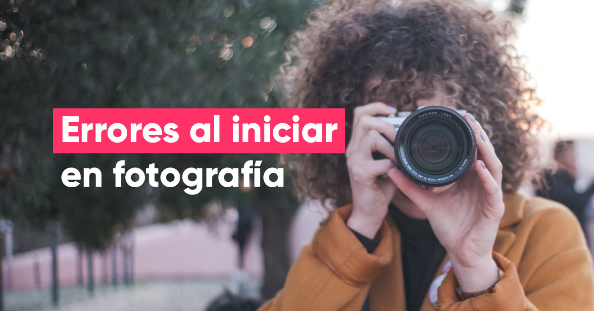 8 errores al iniciar en fotografía