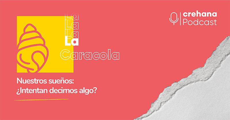 La Caracola Podcast, episodio 7: ¿Nuestros sueños intentan decirnos algo?