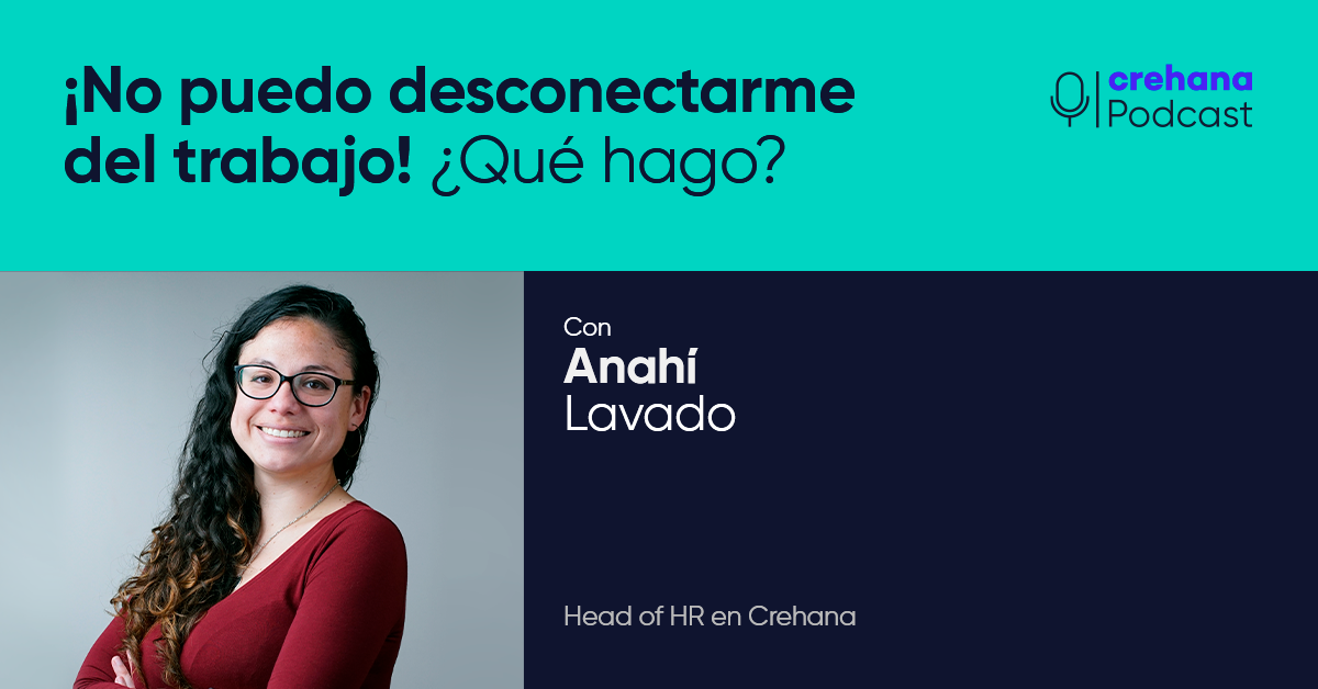 Crehana Podcast: ¡No puedo desconectarme del trabajo remoto! ¿Qué hago?