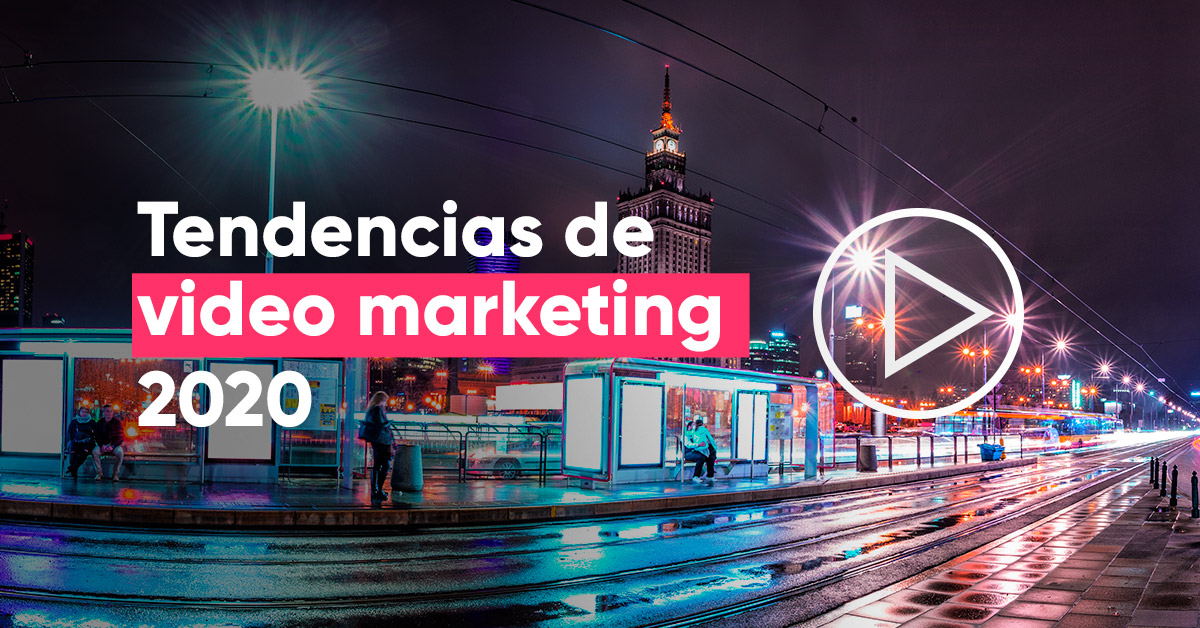Estas son las 5 tendencias de video marketing en 2020