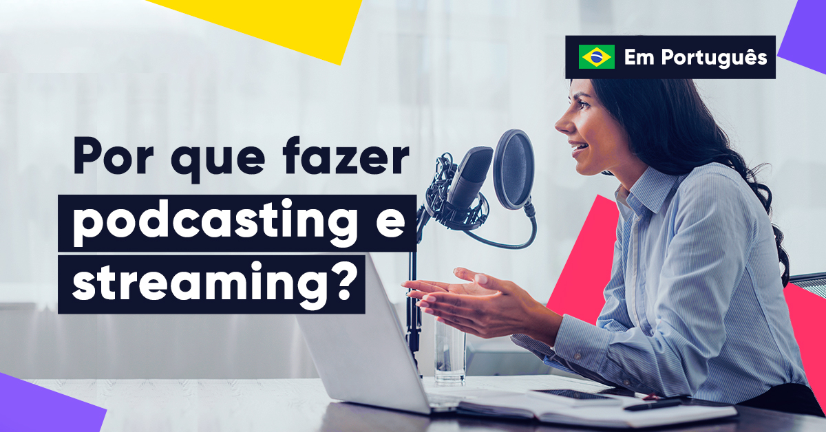 Agora é um bom momento para "podcastar" e "stremear"