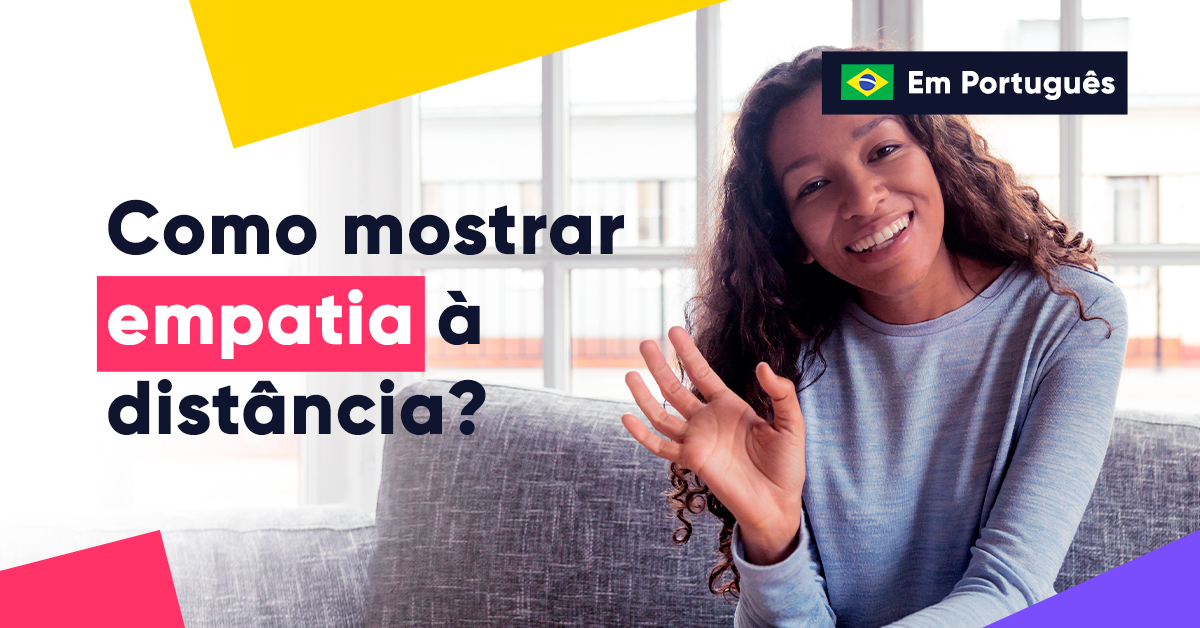 Empatia remota?: Como apoiar as pessoas em situações difíceis desde a distância