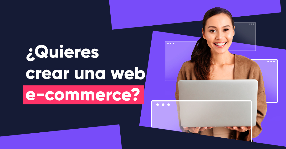 ¿Quieres crear una web e-commerce? No temas dar el primer paso