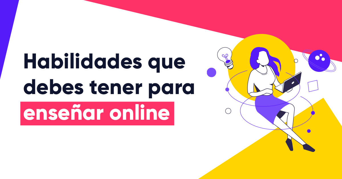 ¿Puedo enseñar online?: 4 habilidades que debes practicar
